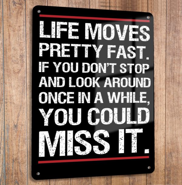 Life moves pretty fast metal sign